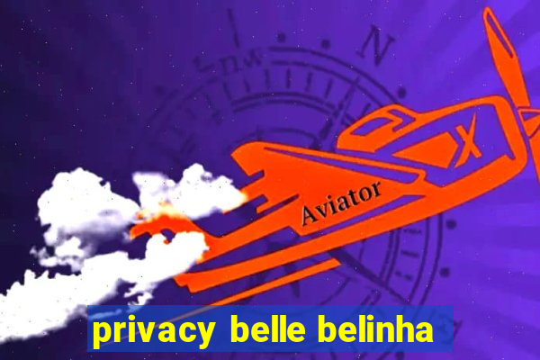 privacy belle belinha